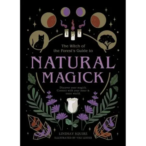 Coperta cărții The Witch of the Forest's Guide to Natural Magick, Linday Squire