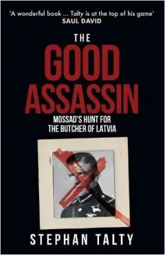 Coperta cărții The Good Assassin Mossad's Hunt for the Butcher of Latvia