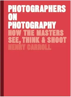 Coperta cărții Photographers on Photography, Henry Carroll