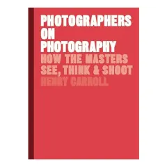 Coperta cărții Photographers on Photography, Henry Carroll