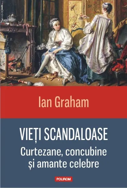 Coperta cărții Vieti scandaloase. Curtezane, concubine si amante celebre
