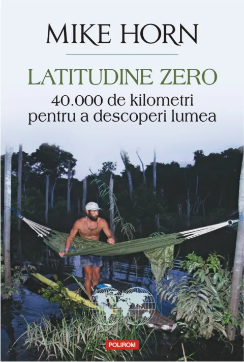 Coperta cărții Latitudine zero. 40 000 de kilometri pentru a descoperi lumea