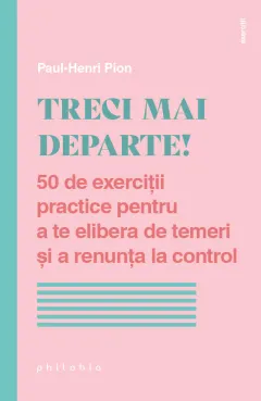 Coperta cărții Treci mai departe! 50 de exerciții practice pentru a te elibera de temeri și a renunța la control