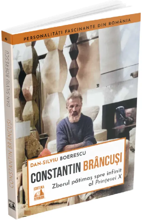 Coperta cărții Constantin Brancusi. Zborul patimas spre infinit al Printesei X