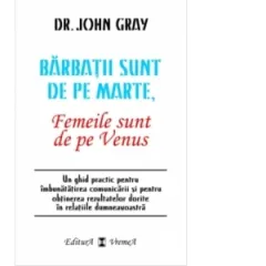 Coperta cărții Barbatii sunt de pe Marte, femeile sunt de pe Venus. Un ghid practic pentru imbunatatirea comunicarii si pentru obtinerea rezultatelor dorite in relatiile dumneavoastra