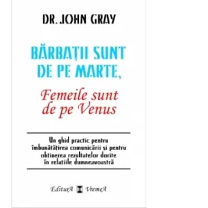 Coperta cărții Barbatii sunt de pe Marte, femeile sunt de pe Venus. Un ghid practic pentru imbunatatirea comunicarii si pentru obtinerea rezultatelor dorite in relatiile dumneavoastra