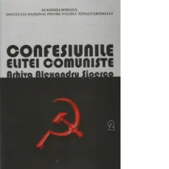 Coperta cărții Confesiunile elitei comuniste. Arhiva Alexandru Siperco. Volumul 2