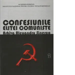 Coperta cărții Confesiunile elitei comuniste. Arhiva Alexandru Siperco. Volumul 2