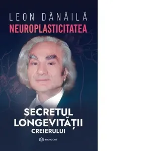 Coperta cărții Neuroplasticitatea: Secretul longevitatii creierului