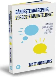 Coperta cărții Gandeste mai repede, vorbeste mai inteligent. Cum sa fii spontan cand esti pus in dificultate