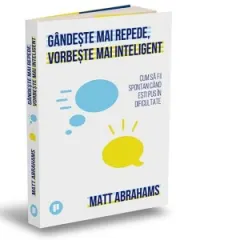 Coperta cărții Gandeste mai repede, vorbeste mai inteligent. Cum sa fii spontan cand esti pus in dificultate