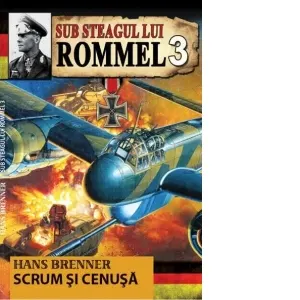 Coperta cărții Sub steagul lui Rommel. Scrum si cenusa. Volumul 3