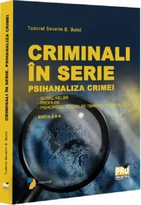 Coperta cărții Criminali in serie. Psihanaliza crimei. Serial killer. Profiler. Psihopatul sexual pe terenul criminalitatii Editia a II-a