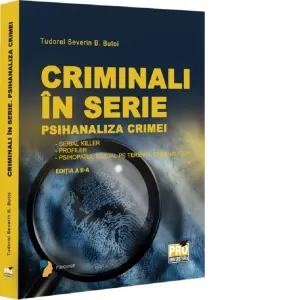 Coperta cărții Criminali in serie. Psihanaliza crimei. Serial killer. Profiler. Psihopatul sexual pe terenul criminalitatii Editia a II-a
