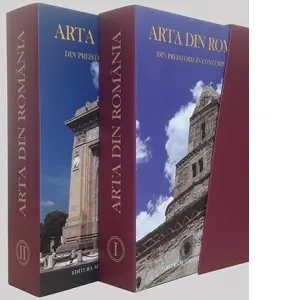 Coperta cărții Arta din Romania din preistorie in contemporaneitate. Volumul I + II