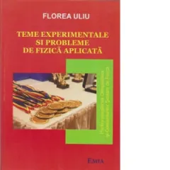 Coperta cărții Teme experimentale si probleme de fizica aplicata. Pentru pregatirea Olimpiadelor si Concursurilor scolare de Fizica