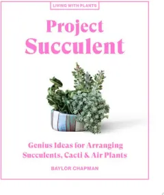 Coperta cărții Project succulent : genius ideas for arranging succulents, cacti & air plants
