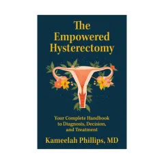 Coperta cărții The empowered hysterectomy: your complete handbook to diagnosis, decision, and treatment