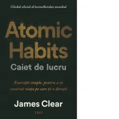 Coperta cărții Atomic Habits. Caiet de lucru. Exercitii simple pentru a-ti construi viata pe care ti-o doresti