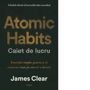 Coperta cărții Atomic Habits. Caiet de lucru. Exercitii simple pentru a-ti construi viata pe care ti-o doresti
