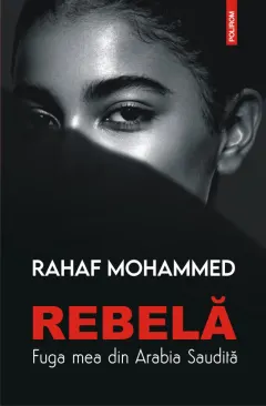Coperta cărții Rebelă. Fuga mea din Arabia Saudită