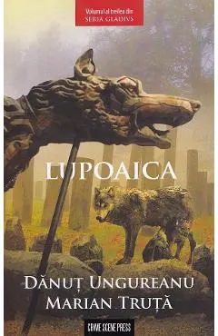 Coperta cărții Lupoaica. Seria Gladivs Vol.3 - Danut Ungureanu, Marian Truta