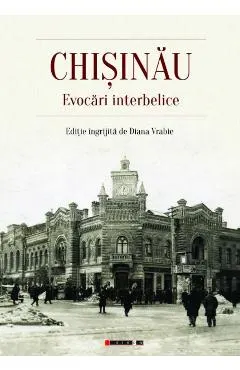 Coperta cărții Chisinau. Evocari interbelice