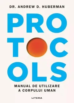 Coperta cărții Protocols. Manual de utilizare a corpului uman - Dr. Andrew D. Huberman