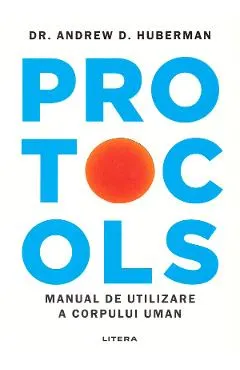 Coperta cărții Protocols. Manual de utilizare a corpului uman - Dr. Andrew D. Huberman