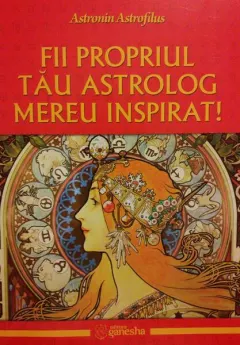 Coperta cărții Fii propriul tău astrolog mereu inspirat!