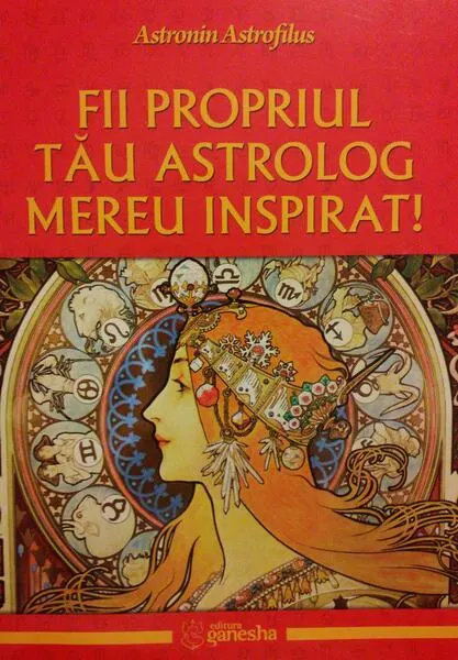Coperta cărții Fii propriul tău astrolog mereu inspirat!