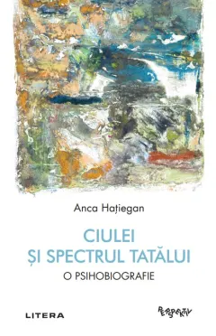 Coperta cărții Ciulei si spectrul Tatalui. O psihobiografie