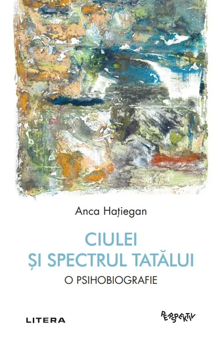 Coperta cărții Ciulei si spectrul Tatalui. O psihobiografie
