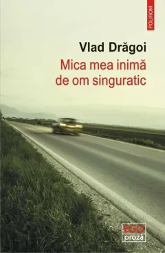 Coperta cărții Mica mea inimă de om singuratic