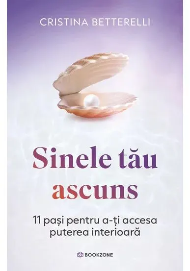 Coperta cărții Sinele tau ascuns. 11 pasi pentru a-ti accesa puterea interioara