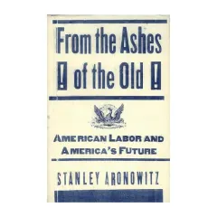 Coperta cărții From The Ashes Of The Old American Labor And America's Future