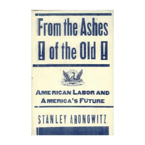 Coperta cărții From The Ashes Of The Old American Labor And America's Future