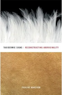 Coperta cărții Taxidermic Signs: Reconstructing Aboriginality