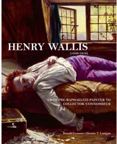 Coperta cărții Henry Wallis (1830-1916): From Pre-Raphaelite Painter to Collector/Connoisseur
