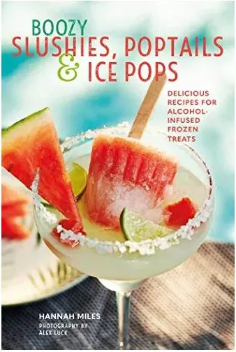 Coperta cărții Boozy Slushies, Poptails and Ice Pops