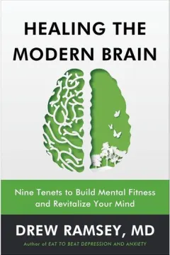 Coperta cărții Healing the Modern Brain Nine Tenets to Build Mental Fitness and Revitalize Your Mind