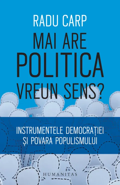 Coperta cărții Mai are politica vreun sens? Instrumentele democratiei si povara populismului