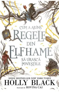 Coperta cărții Cum a ajuns regele din Elfhame să urască poveștile
