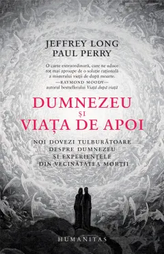 Coperta cărții Dumnezeu și viața de apoi. Noi dovezi tulburătoare despre Dumnezeu și experiențele din vecinătatea morții