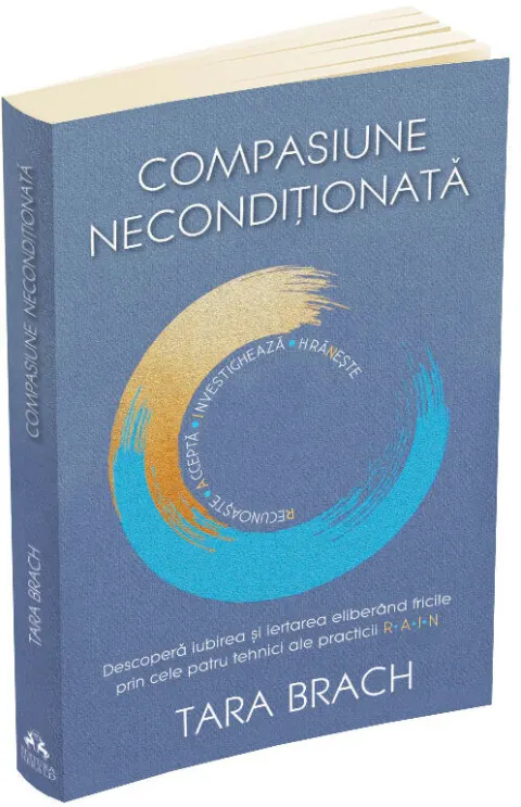 Coperta cărții Compasiune neconditionata. Descopera iubirea si iertarea eliberand fricile prin cele patru tehnici ale practicii R.A.I.N.