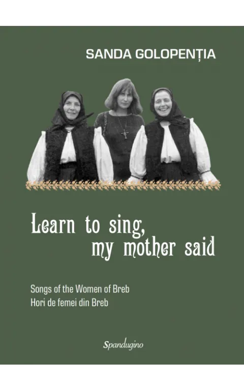 Coperta cărții Learn to sing, my mother said. Songs of the Women of Breb. Hori de femei din Breb