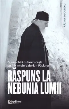 Coperta cărții Răspuns la nebunia lumii. Convorbiri duhovnicești cu Părintele Valerian Pâslaru