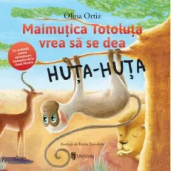 Coperta cărții Maimutica Totoluta vrea sa se dea Huta-Huta. Cu activitati pentru dezvoltarea limbajului de la Oana Moraru