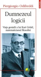Coperta cărții Dumnezeul logicii. Viata geniala a lui Kurt Godel, matematicianul filosofiei