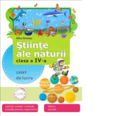 Coperta cărții Stiinte ale naturii. Clasa a IV-a - Caiet de lucru (exercitii, evaluari, curiozitati, activitati practice, experimente)